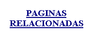 Cuadro de texto: PAGINAS
RELACIONADAS